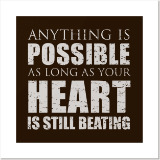 Anything is possible as long as your heart is still beating Posters and Art